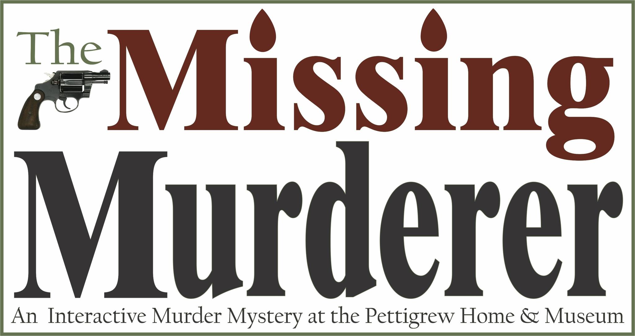 The Missing Murderer- Interactive Murder Mystery At The Pettigrew Home 