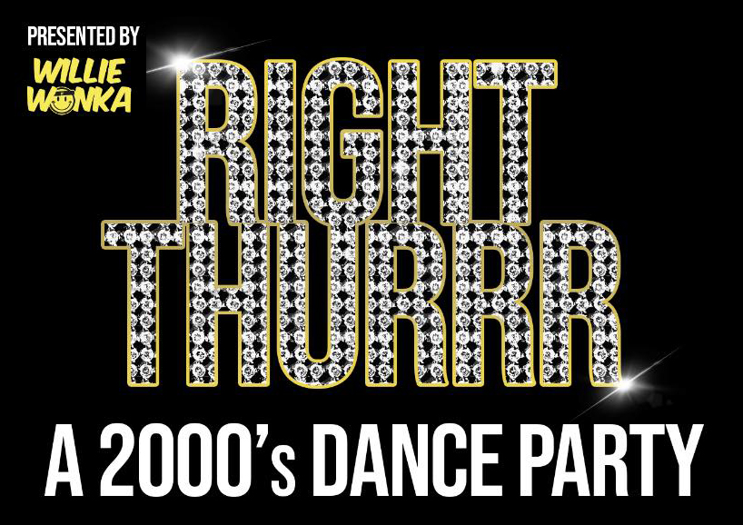 Right Thurrr: A 2000s Dance Party Presented by Willie Wonka w/ DJ ...